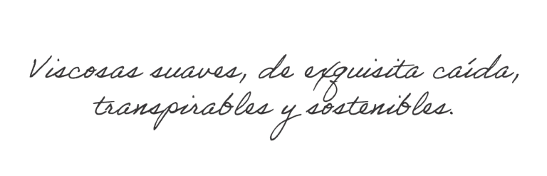 Mensaje que cita: Viscosas suaves, de exquisita caída, transpirables y sostenibles.